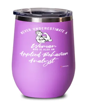 Applied Behavior Analyst Wine Glass Never Underestimate A Woman Who Is Also An Applied Behavior Analyst 12oz Stainless Steel Pink