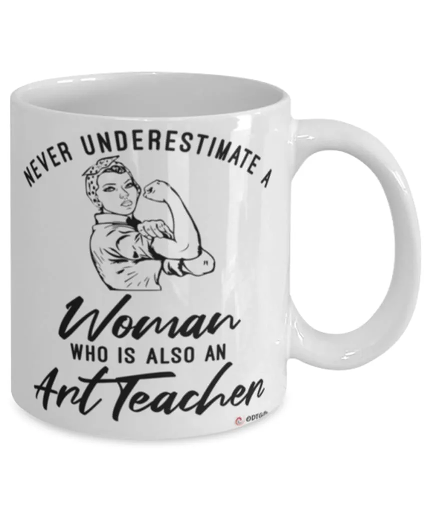 Art Teacher Mug Never Underestimate A Woman Who Is Also An Art Teacher Coffee Cup White